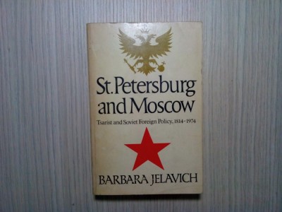 ST. PETERSBURG AND MOSCOW - Tarist and Soviet Foreign Policy, 1814-1974 - Barbara jelavich - Indiana University Press, London, 1974, 480 p. foto