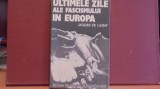 JACQUES DE LAUNAY - ULTIMELE ZILE ALE FASCISMULUI IN EUROPA - 316 PAG., Alta editura