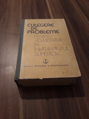 CULEGERE DE PROBLEME ADMITERE IN INVATAMANYUL SUPERIOR MATEMATICA-FIZICA-CIMIE foto