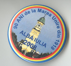 ALBA IULIA - 90 DE ANI DE LA MAREA UNIRE 1918-2008 - Insigna patriotica foto