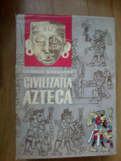 h0c Civilizatia Azteca - George Vaillant foto