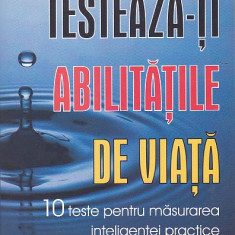 JOHN LIPTAK - TESTEAZA-TI ABILITATILE DE VIATA (10 TESTE PT MAS INTELIG PRACTICE