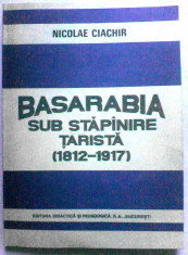 Basarabia sub stapanire ?arista (1812-1917) de Nicolae Ciachir foto