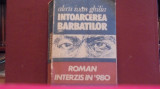 ALECU IVAN GHILIA - INTOARCEREA BARBATILOR - ROMAN POLITIC, INTERZIS IN 1980, Alta editura