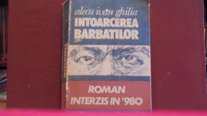 ALECU IVAN GHILIA - INTOARCEREA BARBATILOR - ROMAN POLITIC, INTERZIS IN 1980