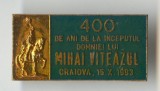 400 de ani de la inceputul domniei lui MIHAI VITEAZUL - Insigna Rara