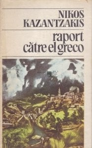 Nikos Kazantzakis - Raport catre El Greco foto