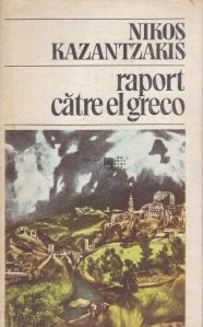 Nikos Kazantzakis - Raport catre El Greco