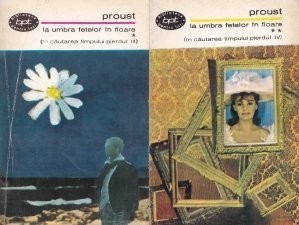 Marcel Proust - La umbra fetelor in floare ( 2 vol. )