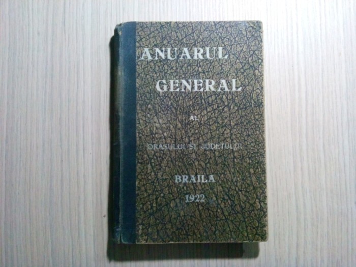 ANUARUL GENERAL AL ORASULUI SI JUDETULUI BRAILA 1922 - Ed. Marea Fabrica Ancora