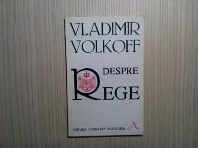 DEDPRE REGE - Vladimir Volkoff - Editura Fundatiei Anastasia, 93 p. foto