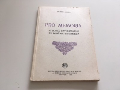 VALERIU ANANIA, PRO MEMORIA. ACTIUNEA CATOLICISMULUI IN ROMANIA INTERBELICA foto