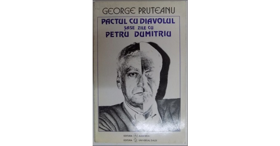 Pactul cu diavolul : sase zile cu Petru Dumitriu / George Pruteanu ...