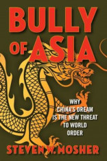 Bully of Asia: Why China&amp;#039;s Dream Is the New Threat to World Order, Hardcover foto