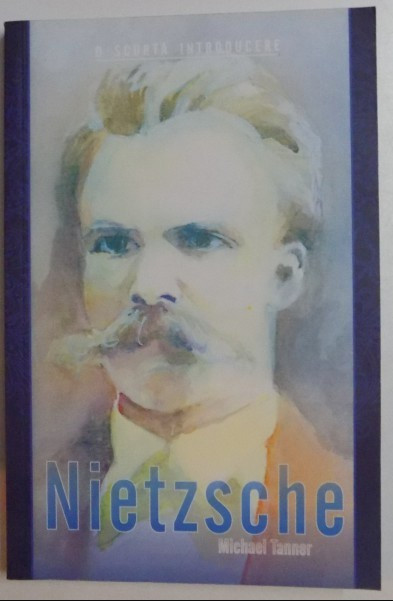 Nietzsche : o scurta introducere / Michael Tanner