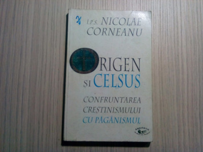 ORIGEN si CELSUS - Confrumtarea Crestinismului cu Paganismul - N. Corneanu -1999 foto