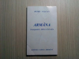 ARMANA - Petru Vulcan - Editura Cartea Aromana, 1996, 162 p., Humanitas