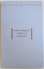 Jurnalul moscovit / Walter Benjamin foto