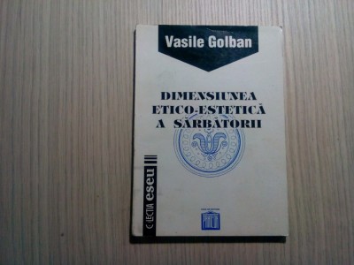DIMENSIUNEA ETICO-ESTETICA A SARBATORII - Vasile Golban (autograf) - 1995, 126p foto