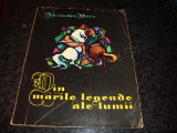 Alexandru Mitru-Din marile legende ale lumii-vol 1-ilustratii Marcela Cordescu, Alta editura