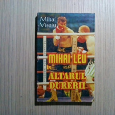 MIHAI LEU in ALTARUL DURERII - Mihai Visoiu - Editura Star Tipp, 1998, 191 p.