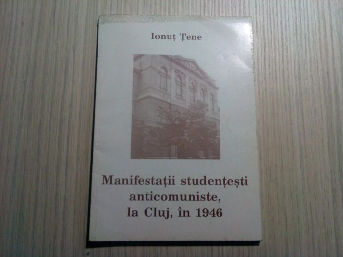 MANIFESTATII STUDENTESTI ANTICOMUNISTE, la CLUJ, 1946 - Ionut Tene (autograf)