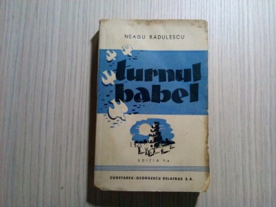 NEAGU RADULESCU - TURNUL BABEL - ex. semnat de autor - 1944, 325 p. foto