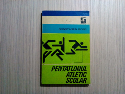 PENTATLONUL ATLETIC SCOLAR - Constantin Bobei - 1978, 161 p. foto