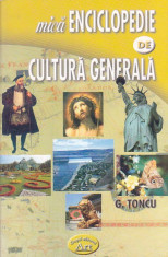 G. TONCU - MICA ENCICLOPEDIE DE CULTURA GENERALA foto