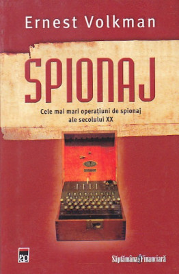 ERNEST VOLKMAN - SPIONAJ ( CELE MAI MARI OPERATIUNI DE SPIONAJ ALE SEC. XX ) foto