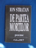 ION STRATAN ( NINO ) - DE PARTEA MORTILOR ( POEME ) - EDITIA 1-A - 1998