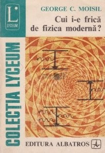 George C. Moisil - Cui i-e frica de fizica moderna? foto