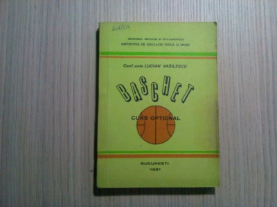 BASCHET - Curs Optional - Lucian Vasilescu - Editura IMF, 1981, 232 p. foto