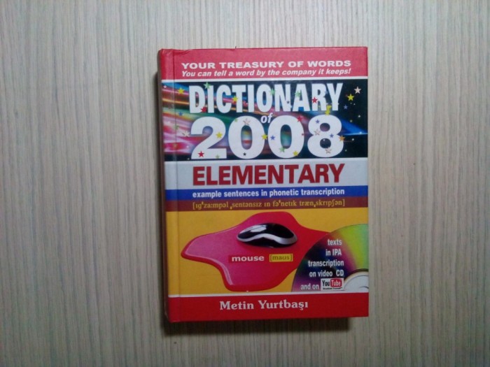 DICTIONARY OF 2008 ELEMENTARY - Metin Yurtbasi - Turkish Universities, 2008, 752 p.+CD; lb. engleza, turca