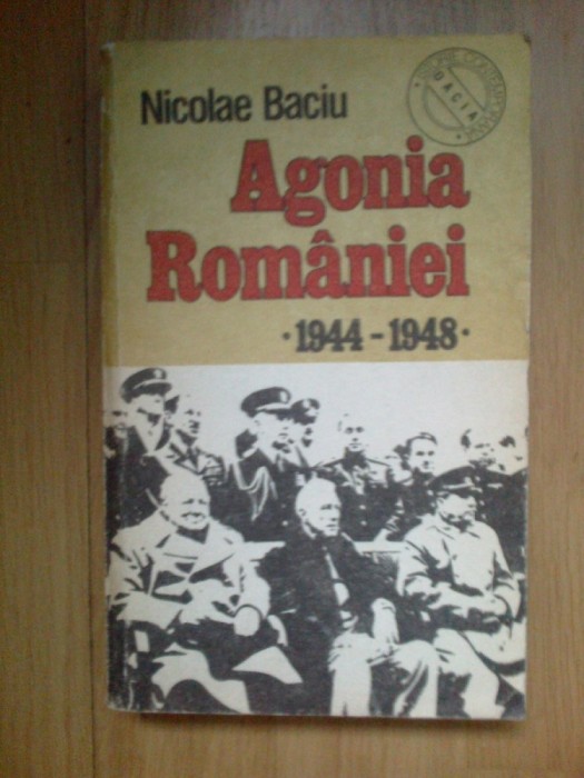 e4 Agonia Romaniei 1944 - 1948 - Nicolae Baciu