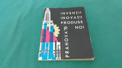 INVENȚII INOVAȚII PRODUSE NOI * PRAHOVA &amp;#039;70 * foto