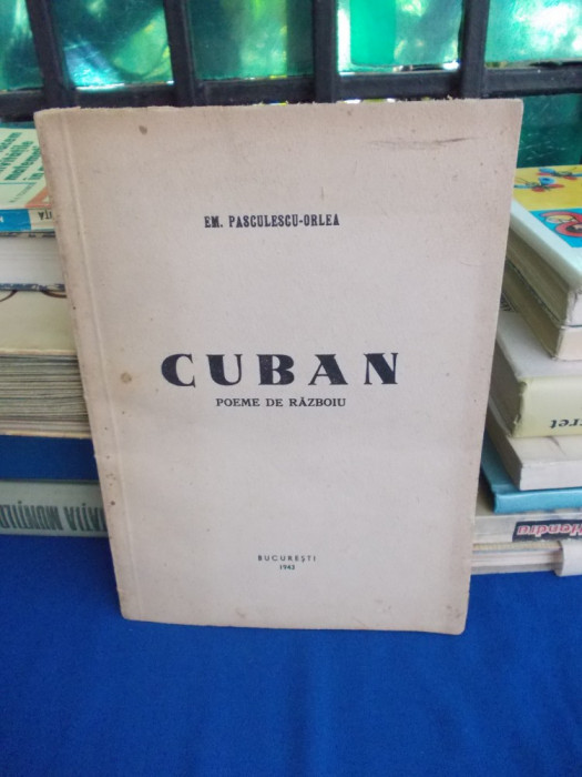 EM. PASCULESCU-ORLEA - CUBAN ( POEME DE RAZBOIU ) - EDITIA 1-A - 1943