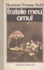 Henriette Yvonne Stahl - Fratele meu, omul, 1989