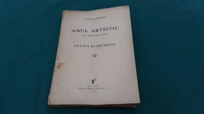 ANUL ARTISTIC LA NOI ȘI LA ALȚII *STUDII ȘI IMPRESII/ GEORGE OPRESCU/1934 * 42 foto