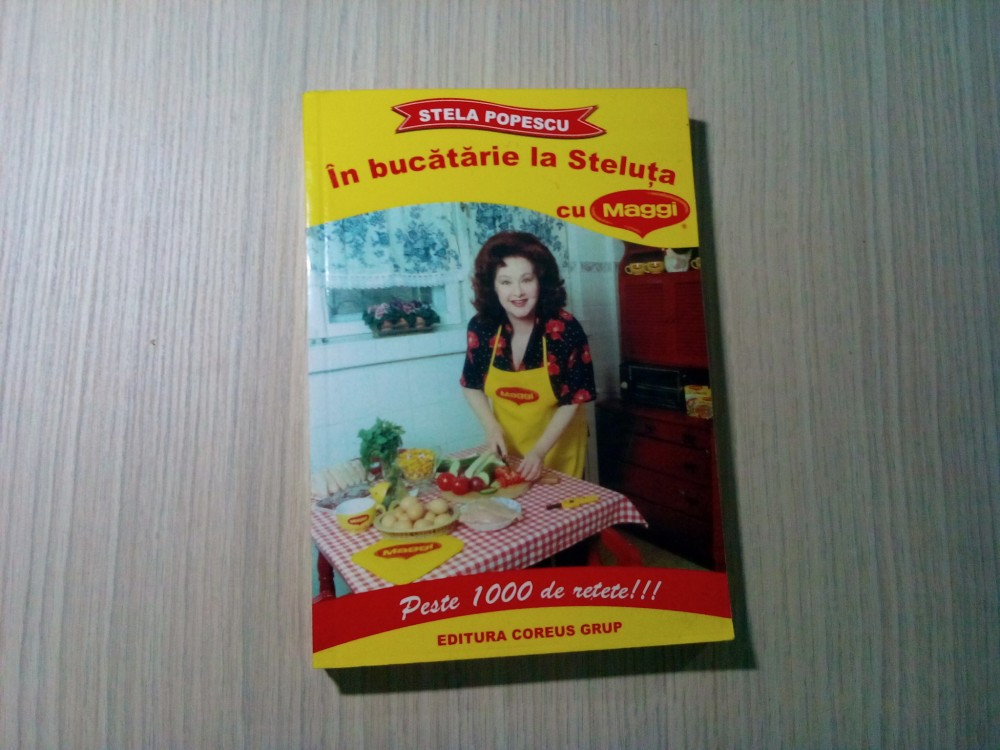 STELA POPESCU - In Bucatarie la Steluta - Editura Coreus Grup, 2002, 407 p.  | Okazii.ro