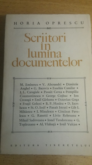 myh 712 - SCRIITORI IN LUMINA DOCUMENTELOR - HORIA OPRESCU - ED 1968