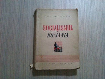 SOCIALISMUL IN ROMANIA - 1835-1940 - Const.-Titel Petrescu - 1940, 487 p. foto