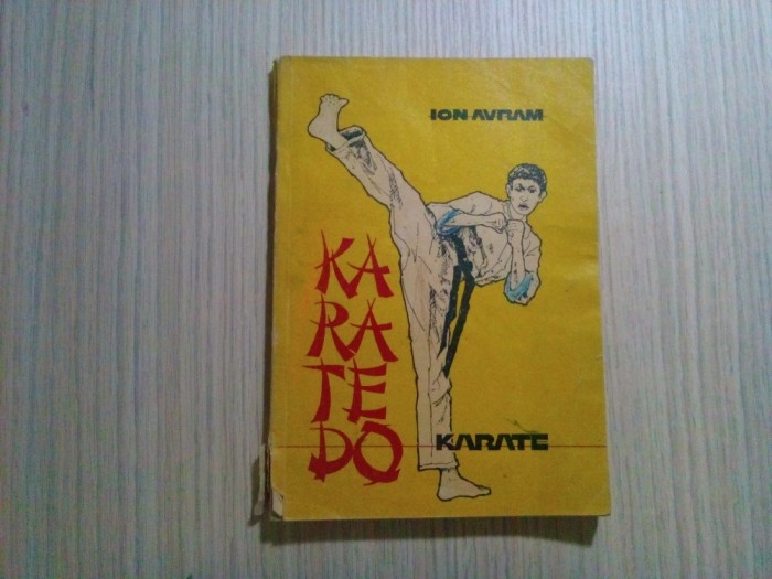 KARATE DO - Ion L. Avram - Editura Arc, 1992, 168 p.