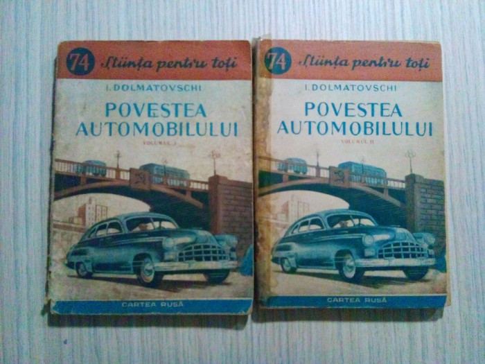 POVESTEA AUTOMOBILULUI ( 2 vol.) - I. Dolmatovschi - Carte Rusa, 1952