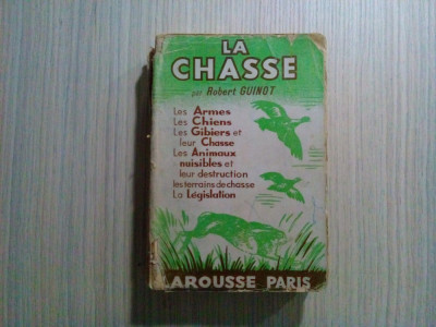 LA CHASSE - Robert Guinot - Librairie Larousse,1939,326 p. foto