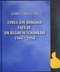 Evreii din Romania fata de un regim in schimbari 1944-1950 Slomo Leibovici-Lais foto