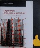 Organizatia proiectare si schimbare Mihaela Vlasceanu