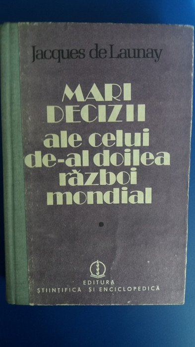 myh 28s- MARI DECIZII ALE CELUI DE-AL DOILEA RAZBOI MONDIAL - J LAUNAY - 2 VOL