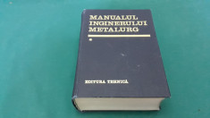 MANUALUL INGINERULUI METALURG/ VOL 1/ 1978/B* foto