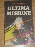 myh 544 - ULTIMA MISIUNE - PAUL STEFANESCU - ED 1986